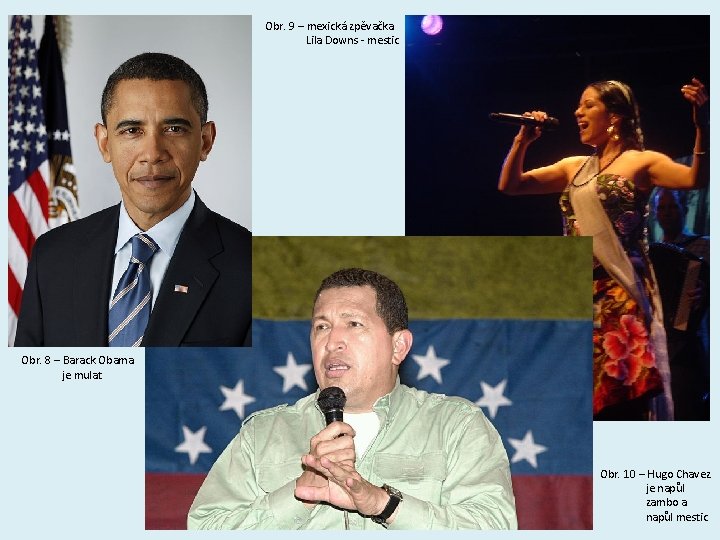 Obr. 9 – mexická zpěvačka Lila Downs - mestic Obr. 8 – Barack Obama