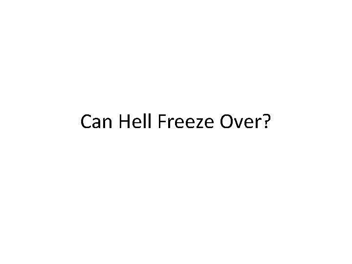 Can Hell Freeze Over? 