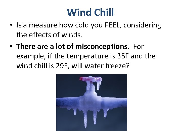 Wind Chill • Is a measure how cold you FEEL, considering the effects of