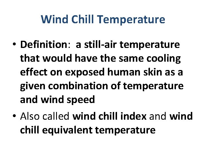 Wind Chill Temperature • Definition: a still-air temperature that would have the same cooling