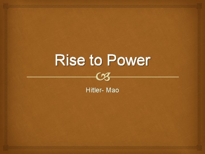 Rise to Power Hitler- Mao 
