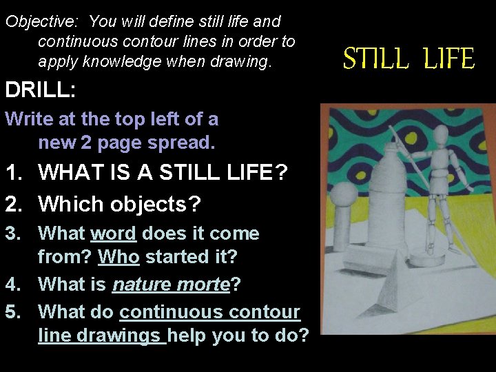 Objective: You will define still life and continuous contour lines in order to apply