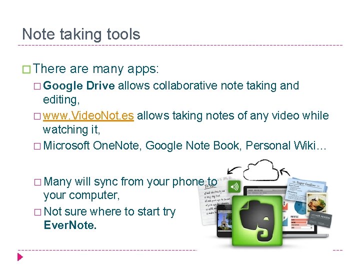 Note taking tools � There are many apps: � Google Drive allows collaborative note