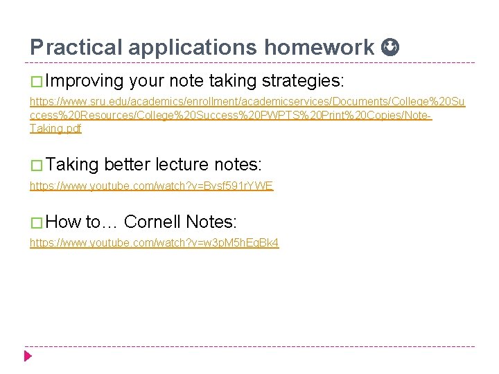 Practical applications homework � Improving your note taking strategies: https: //www. sru. edu/academics/enrollment/academicservices/Documents/College%20 Su