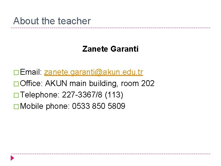 About the teacher Zanete Garanti � Email: zanete. garanti@akun. edu. tr � Office: AKUN