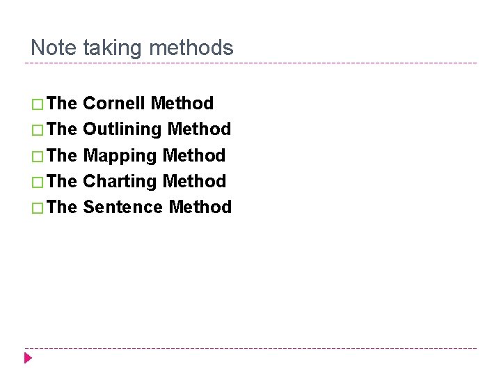 Note taking methods � The Cornell Method � The Outlining Method � The Mapping