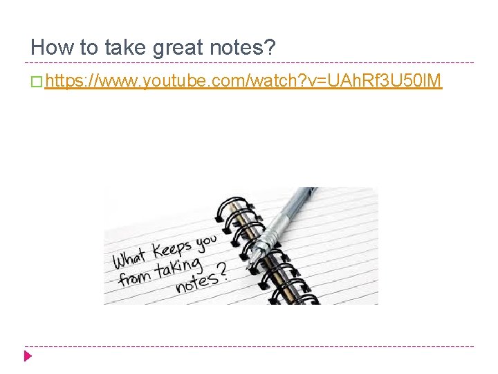 How to take great notes? � https: //www. youtube. com/watch? v=UAh. Rf 3 U