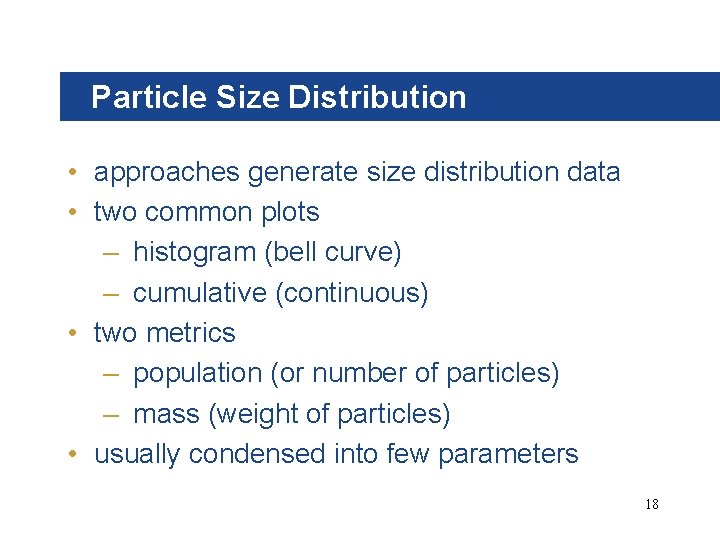 Particle Size Distribution • approaches generate size distribution data • two common plots –