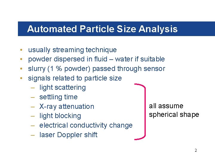 Automated Particle Size Analysis • • usually streaming technique powder dispersed in fluid –