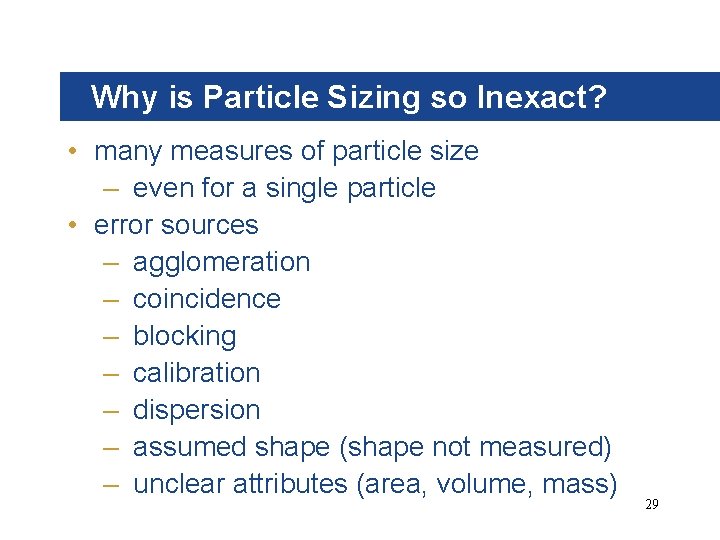 Why is Particle Sizing so Inexact? • many measures of particle size – even