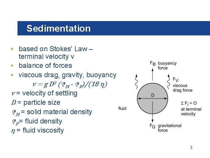 Sedimentation • based on Stokes’ Law – terminal velocity v • balance of forces