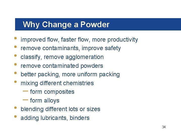 Why Change a Powder • • improved flow, faster flow, more productivity remove contaminants,
