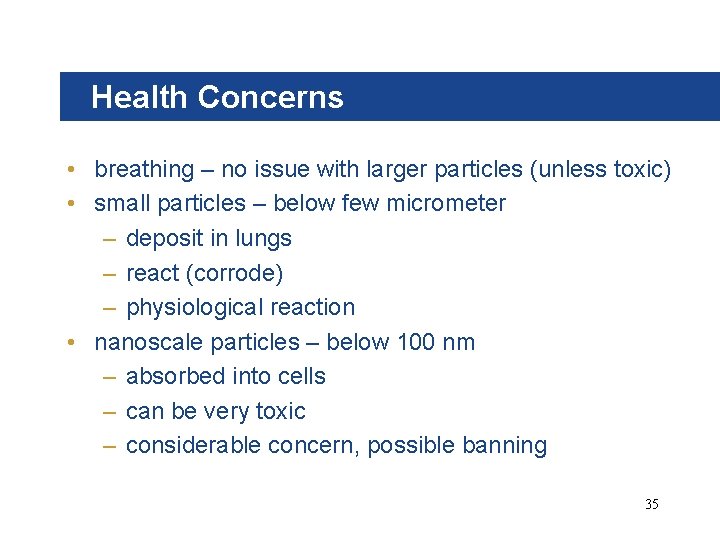 Health Concerns • breathing – no issue with larger particles (unless toxic) • small