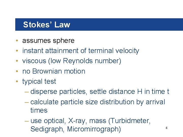 Stokes’ Law • • • assumes sphere instant attainment of terminal velocity viscous (low