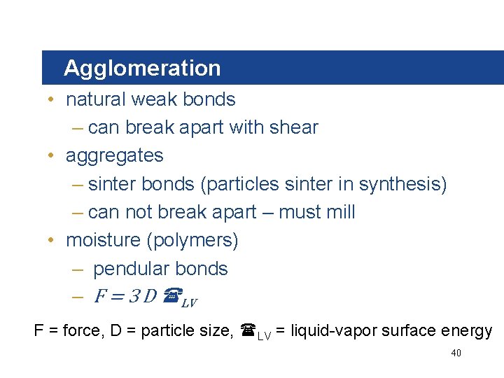 Agglomeration • natural weak bonds – can break apart with shear • aggregates –