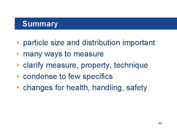 Summary • • • particle size and distribution important many ways to measure clarify