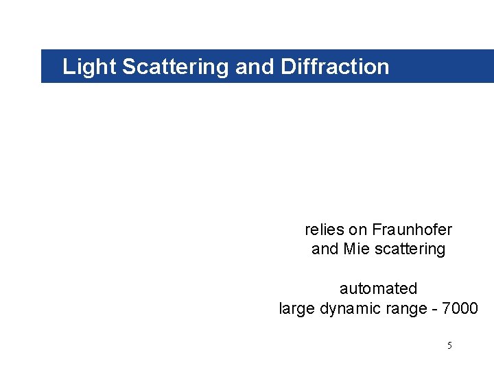 Light Scattering and Diffraction relies on Fraunhofer and Mie scattering automated large dynamic range