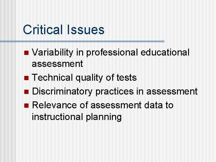 Critical Issues Variability in professional educational assessment n Technical quality of tests n Discriminatory