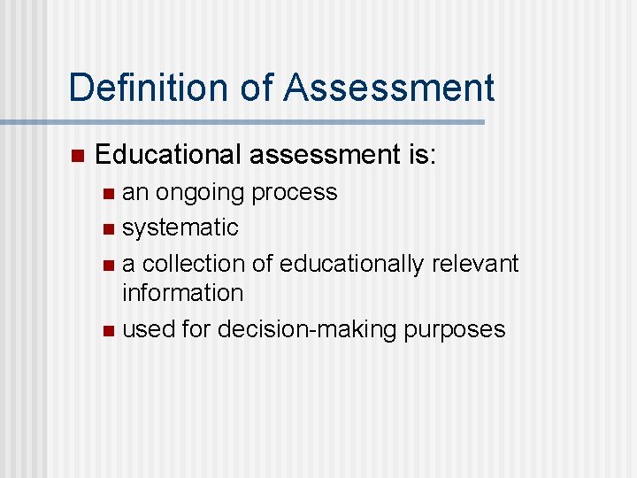 Definition of Assessment n Educational assessment is: an ongoing process n systematic n a