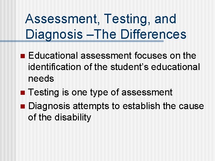 Assessment, Testing, and Diagnosis –The Differences Educational assessment focuses on the identification of the