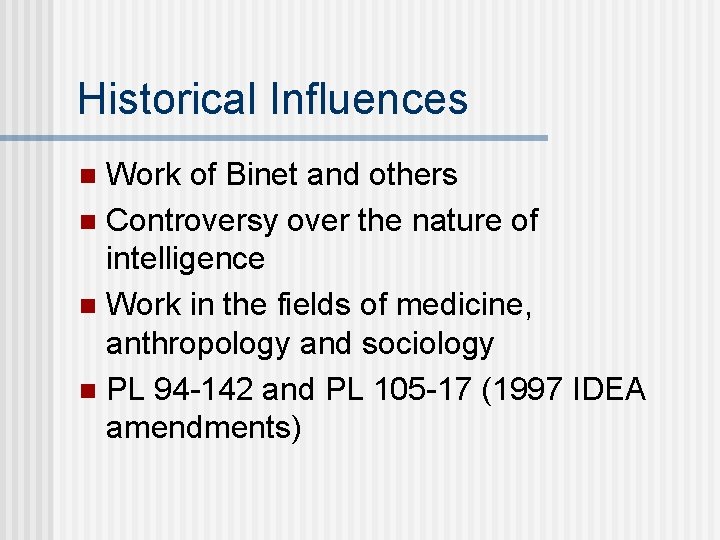 Historical Influences Work of Binet and others n Controversy over the nature of intelligence