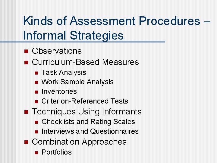 Kinds of Assessment Procedures – Informal Strategies n n Observations Curriculum-Based Measures n n