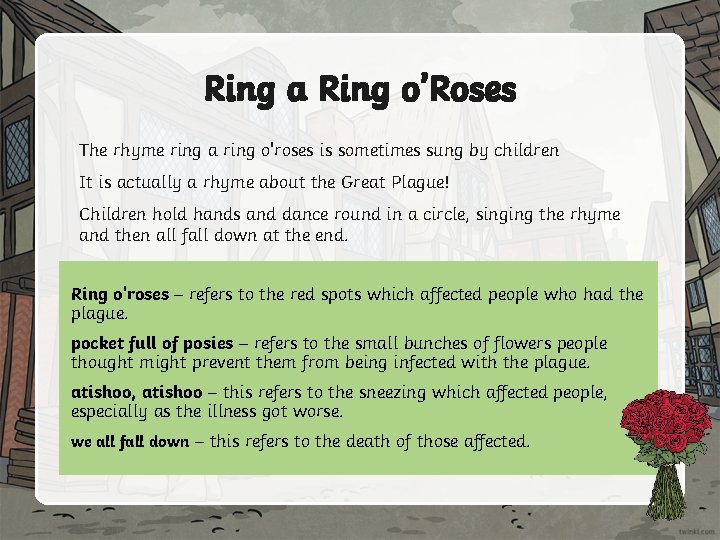 Ring a Ring o’Roses The rhyme ring a ring o'roses is sometimes sung by