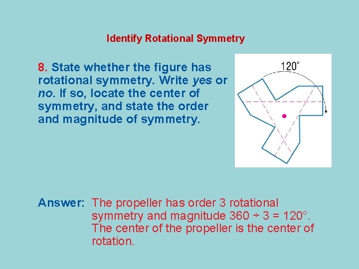 Identify Rotational Symmetry 8. State whether the figure has rotational symmetry. Write yes or