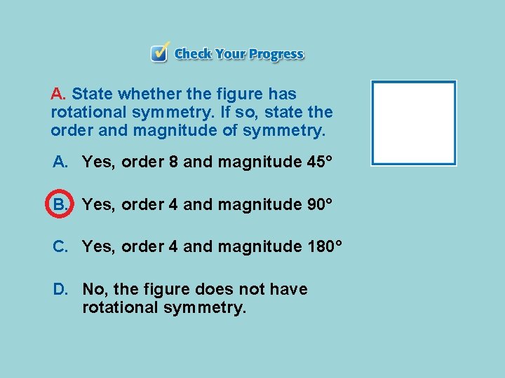 A. State whether the figure has rotational symmetry. If so, state the order and