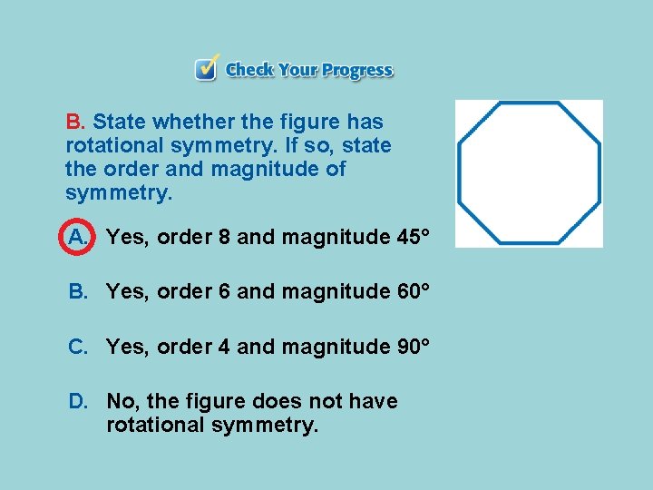 B. State whether the figure has rotational symmetry. If so, state the order and