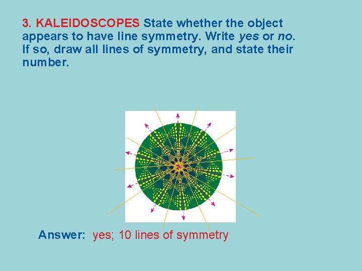 3. KALEIDOSCOPES State whether the object appears to have line symmetry. Write yes or