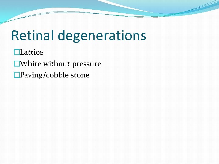 Retinal degenerations �Lattice �White without pressure �Paving/cobble stone 
