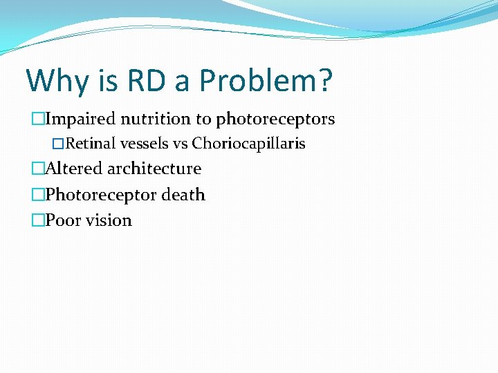 Why is RD a Problem? �Impaired nutrition to photoreceptors �Retinal vessels vs Choriocapillaris �Altered
