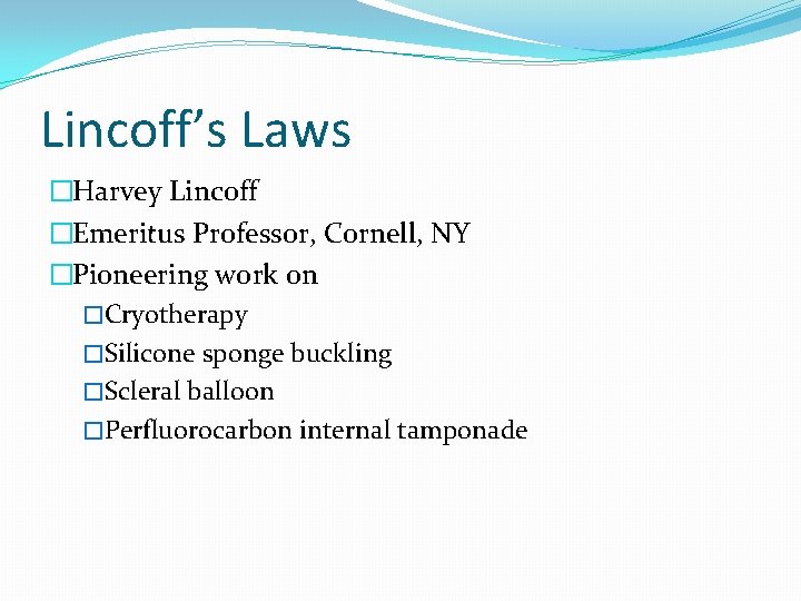 Lincoff’s Laws �Harvey Lincoff �Emeritus Professor, Cornell, NY �Pioneering work on �Cryotherapy �Silicone sponge