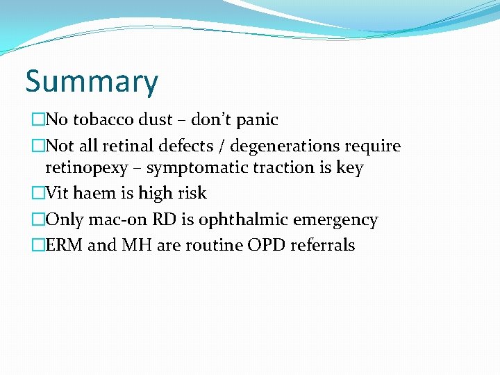 Summary �No tobacco dust – don’t panic �Not all retinal defects / degenerations require