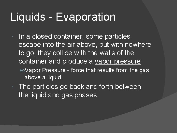 Liquids - Evaporation In a closed container, some particles escape into the air above,