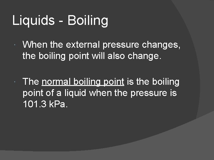 Liquids - Boiling When the external pressure changes, the boiling point will also change.