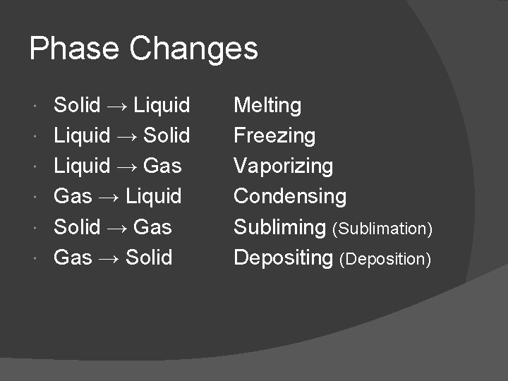 Phase Changes Solid → Liquid → Solid Liquid → Gas → Liquid Solid →