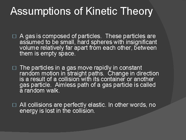 Assumptions of Kinetic Theory � A gas is composed of particles. These particles are