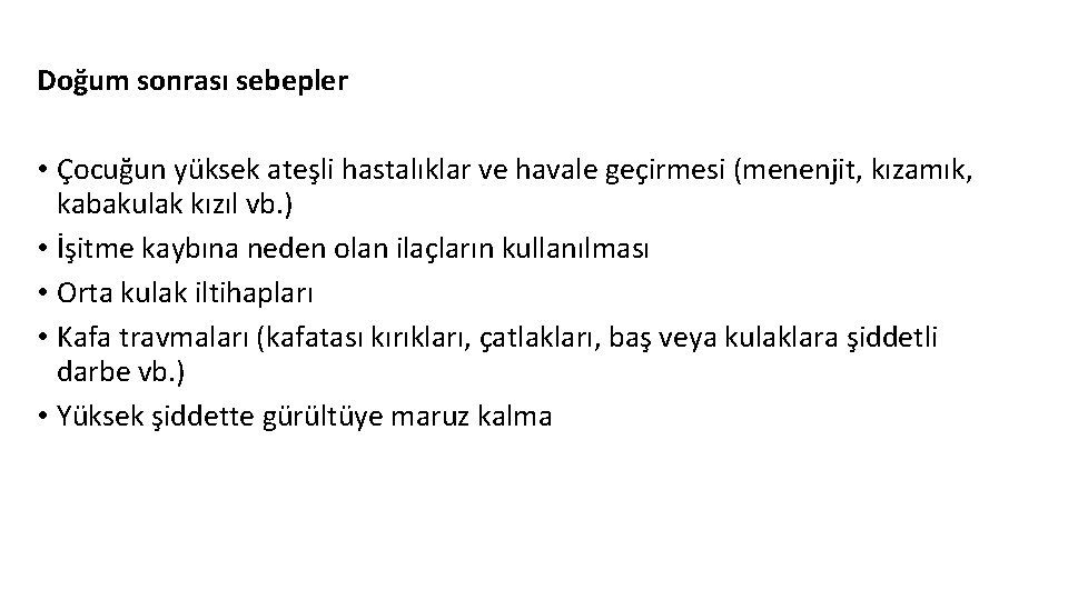 Doğum sonrası sebepler • Çocuğun yüksek ateşli hastalıklar ve havale geçirmesi (menenjit, kızamık, kabakulak