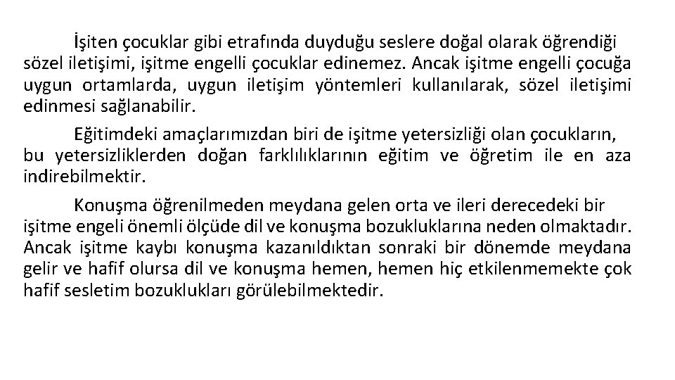 İşiten çocuklar gibi etrafında duyduğu seslere doğal olarak öğrendiği sözel iletişimi, işitme engelli çocuklar