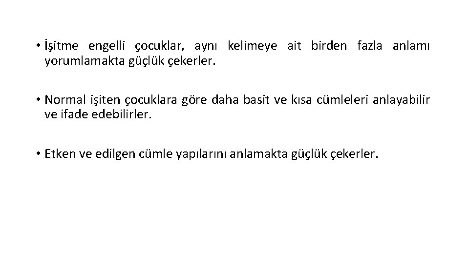  • İşitme engelli çocuklar, aynı kelimeye ait birden fazla anlamı yorumlamakta güçlük çekerler.