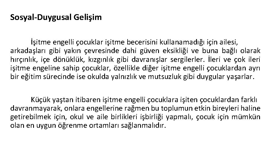 Sosyal-Duygusal Gelişim İşitme engelli çocuklar işitme becerisini kullanamadığı için ailesi, arkadaşları gibi yakın çevresinde