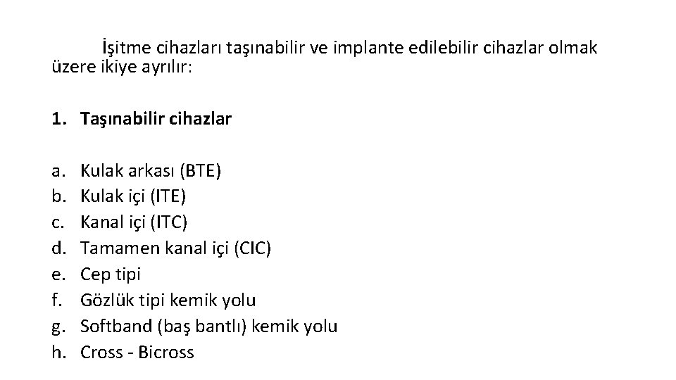 İşitme cihazları taşınabilir ve implante edilebilir cihazlar olmak üzere ikiye ayrılır: 1. Taşınabilir cihazlar