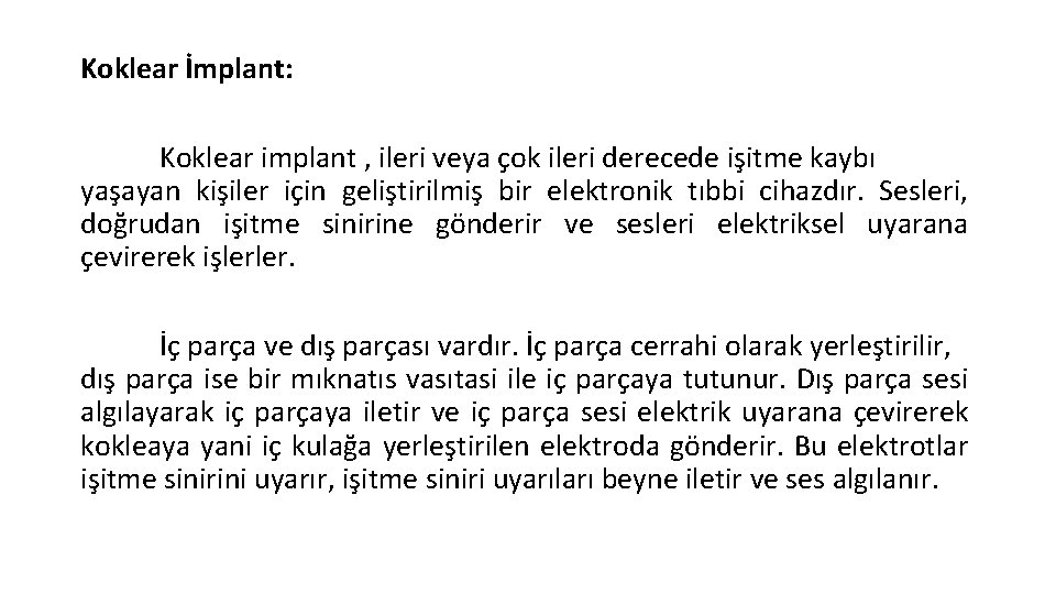 Koklear İmplant: Koklear implant , ileri veya çok ileri derecede işitme kaybı yaşayan kişiler