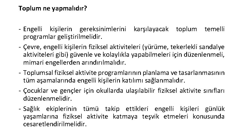 Toplum ne yapmalıdır? - Engelli kişilerin gereksinimlerini karşılayacak toplum temelli programlar geliştirilmelidir. - Çevre,