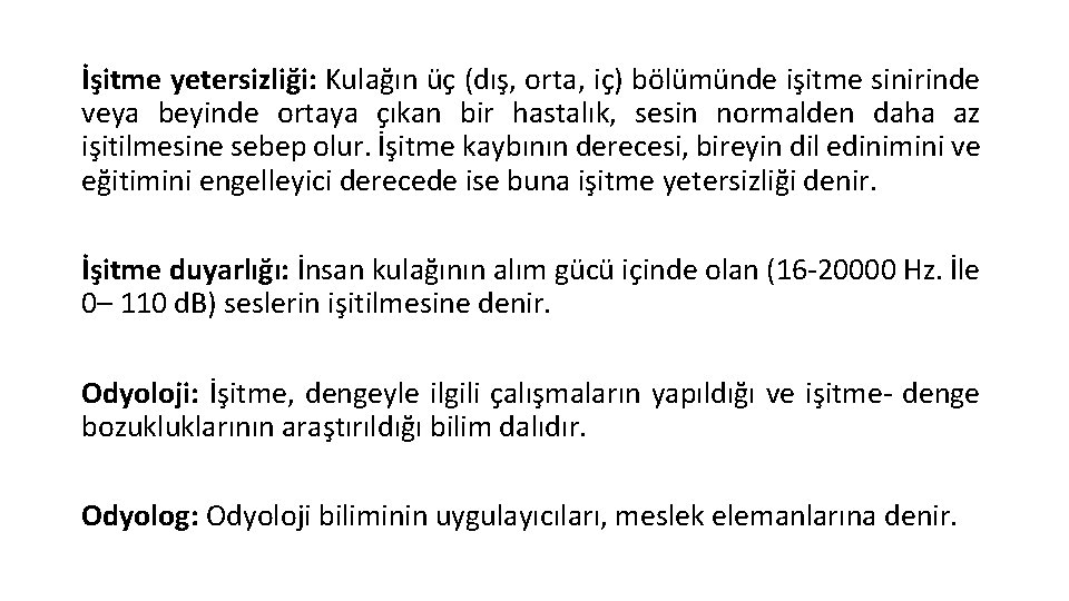 İşitme yetersizliği: Kulağın üç (dış, orta, iç) bölümünde işitme sinirinde veya beyinde ortaya çıkan