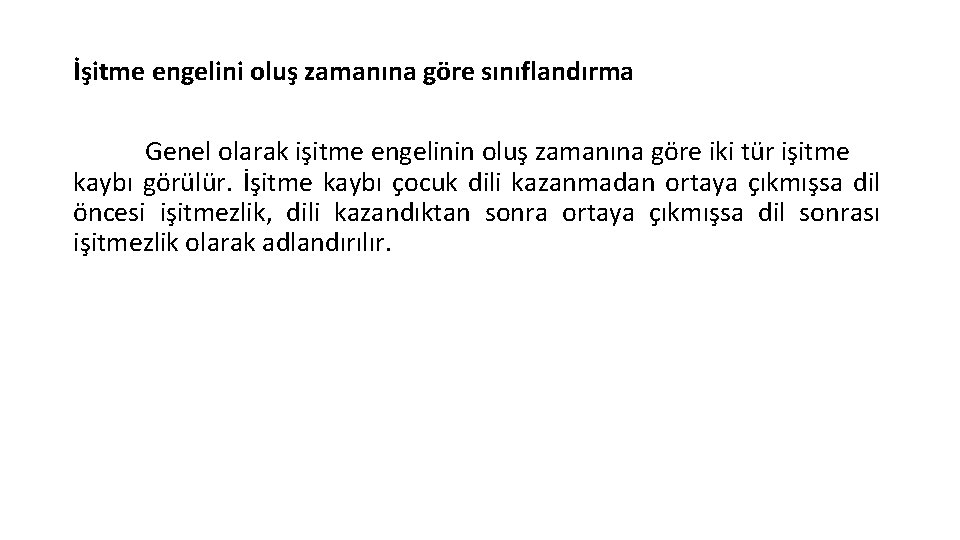 İşitme engelini oluş zamanına göre sınıflandırma Genel olarak işitme engelinin oluş zamanına göre iki