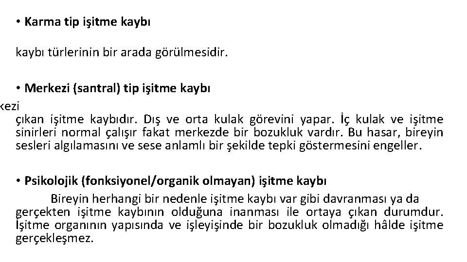  • Karma tip işitme kaybı türlerinin bir arada görülmesidir. • Merkezi (santral) tip