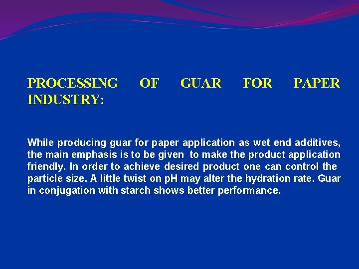 PROCESSING INDUSTRY: OF GUAR FOR PAPER While producing guar for paper application as wet